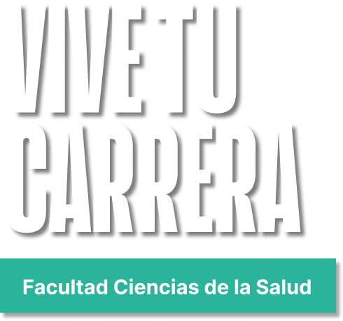 Vive tu carrera. Facultad de Ciencias de la Salud