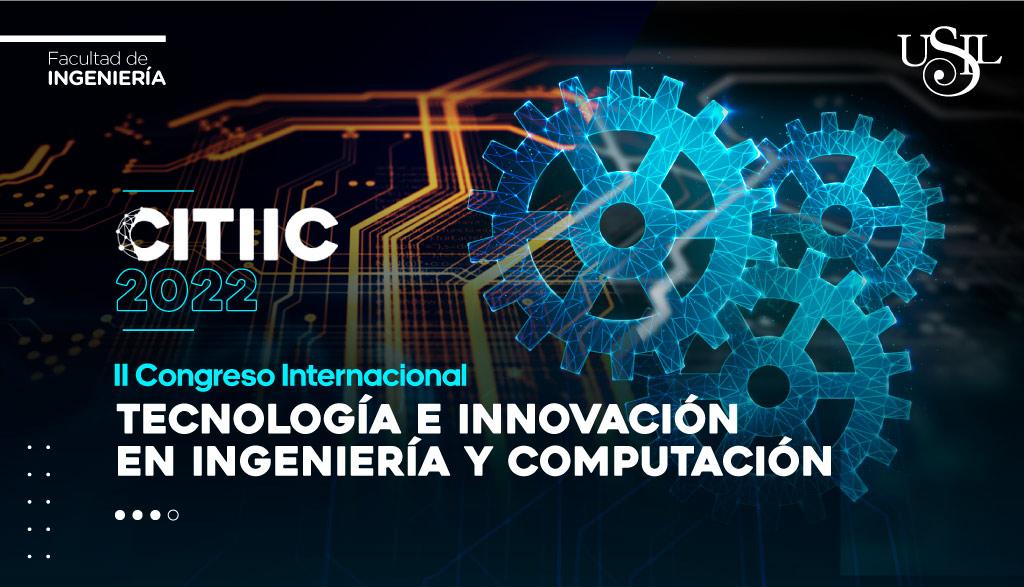 II Congreso Internacional en Tecnología e Innovación en Ingeniería y Computación CITIIC 2022 II Congreso Internacional en Tecnología e Innovación en Ingeniería y Computación CITIIC 2022