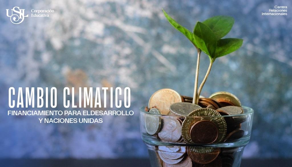 Cambio Climático, financiamiento para el desarrollo y Naciones Unidas