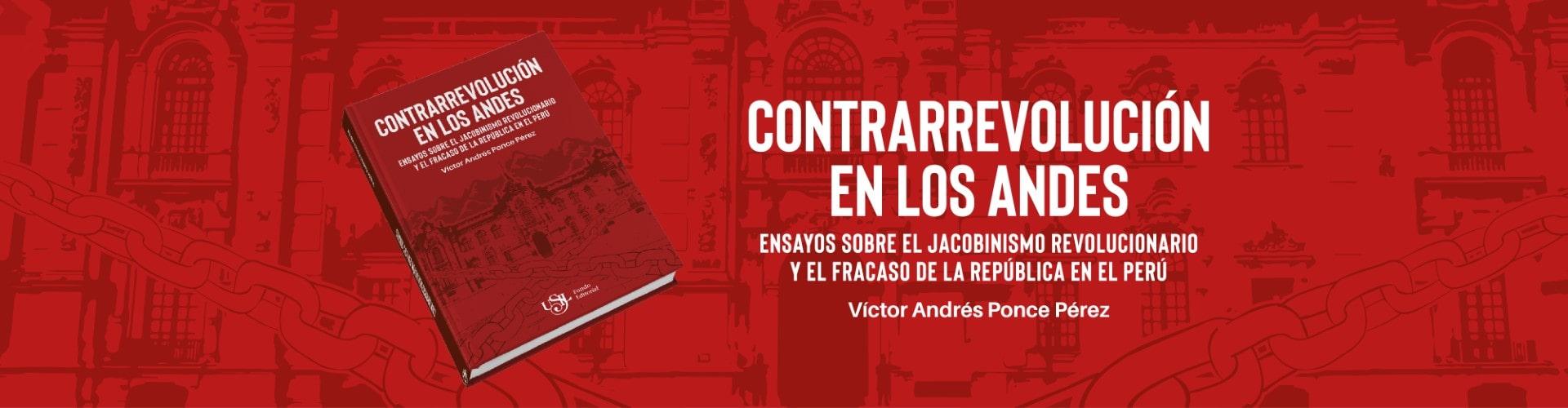 Contrarrevolución en los Andes. Ensayos sobre el jacobinismo revolucionario y el fracaso de la República en el Perú